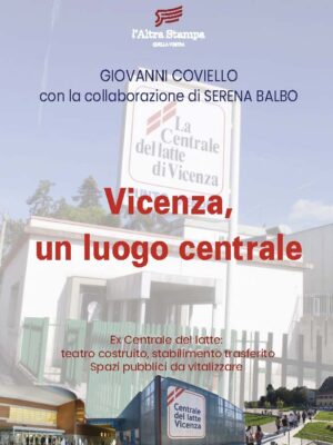 VICENZA. UN LUOGO CENTRALE. Ex Centrale del latte: teatro costruito, stabilimento trasferito. Spazi pubblici da vitalizzare